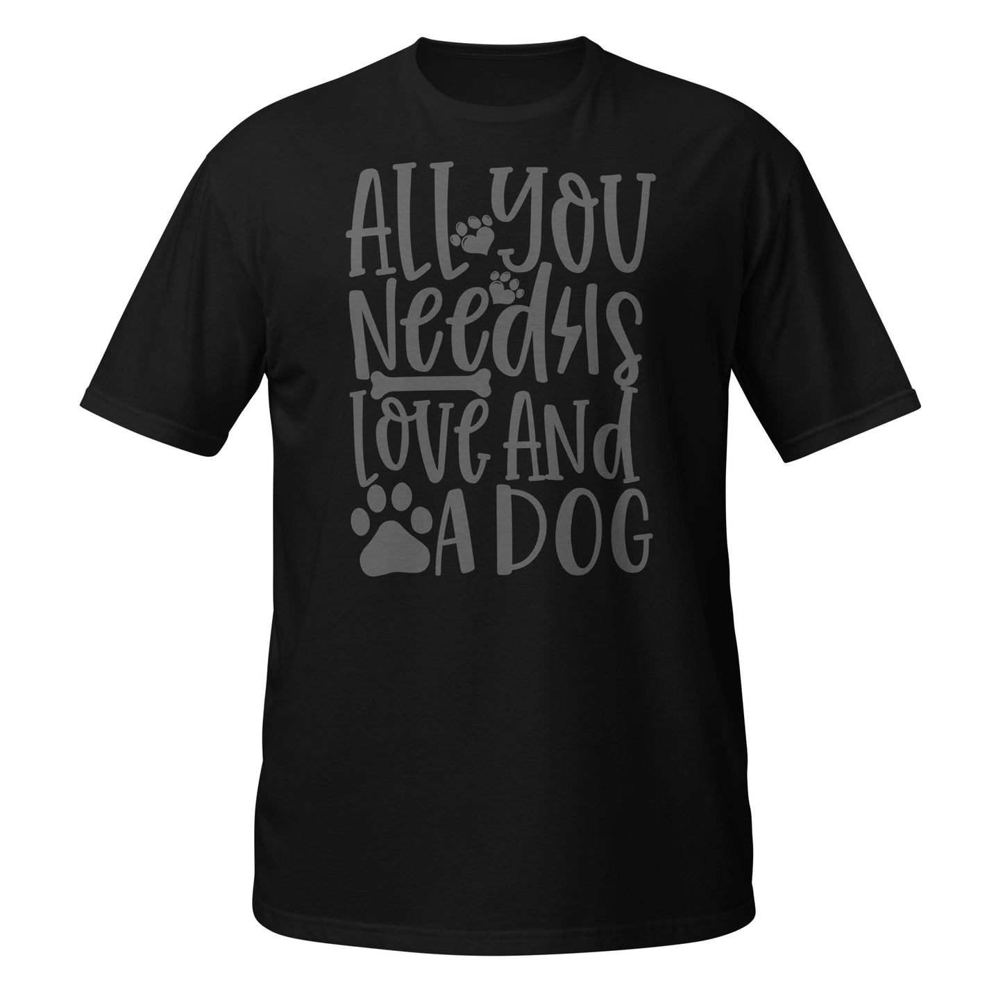 All You Need is Love And a Dog Unisex T-Shirt - Dog Lover Tee