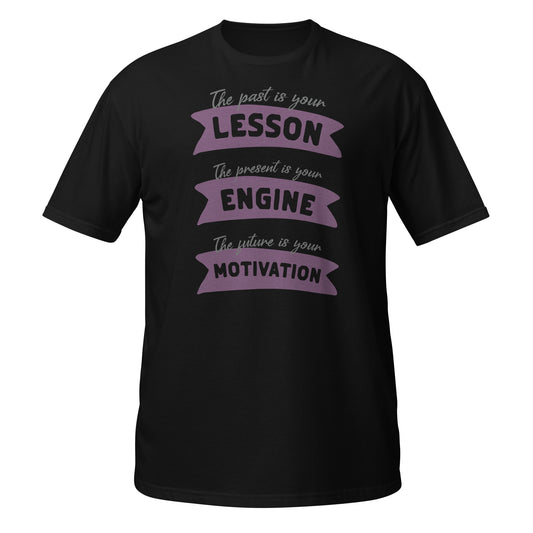 Present Is Your Engine Unisex T-Shirt - Motivational Slogan Tee