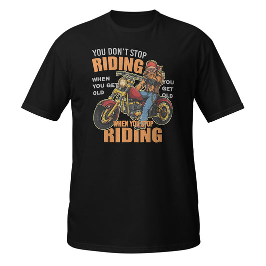 You Get Old When You Stop Riding Unisex T-Shirt