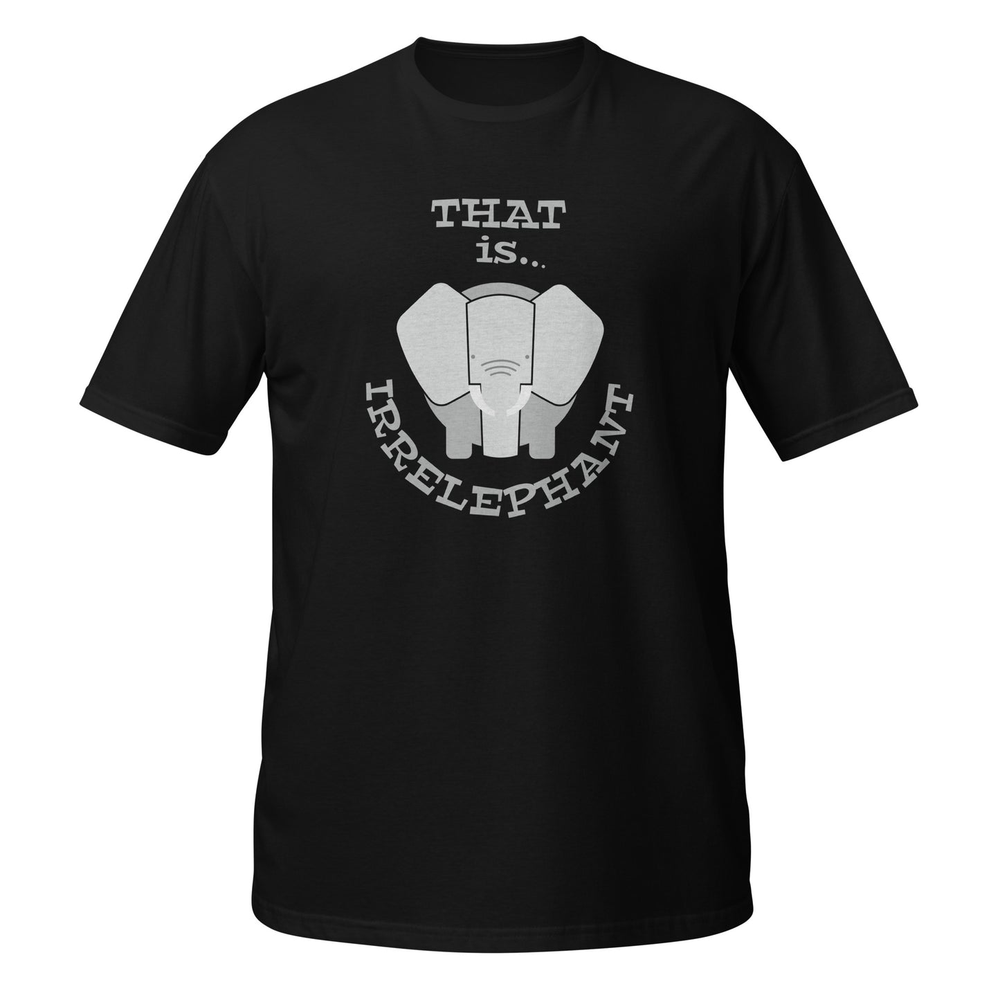 That Is Irrelephant Unisex T-Shirt - Funny Tee