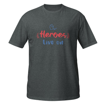 Our Heroes Live On Unisex T-Shirt