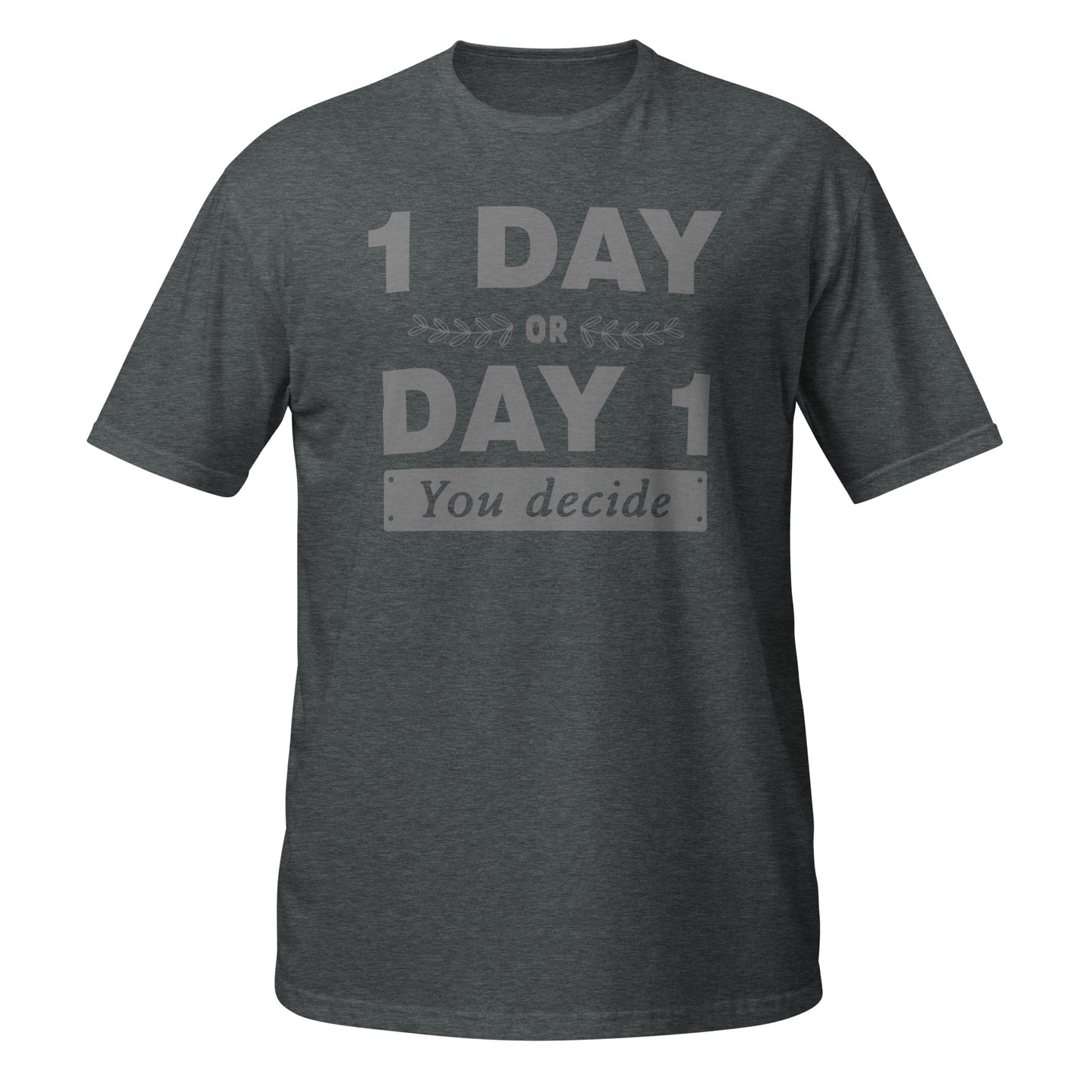 One Day or Day One Unisex T-Shirt - Motivational Slogan Tee