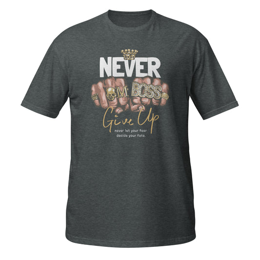Never Give Up! Graphic Unisex T-Shirt