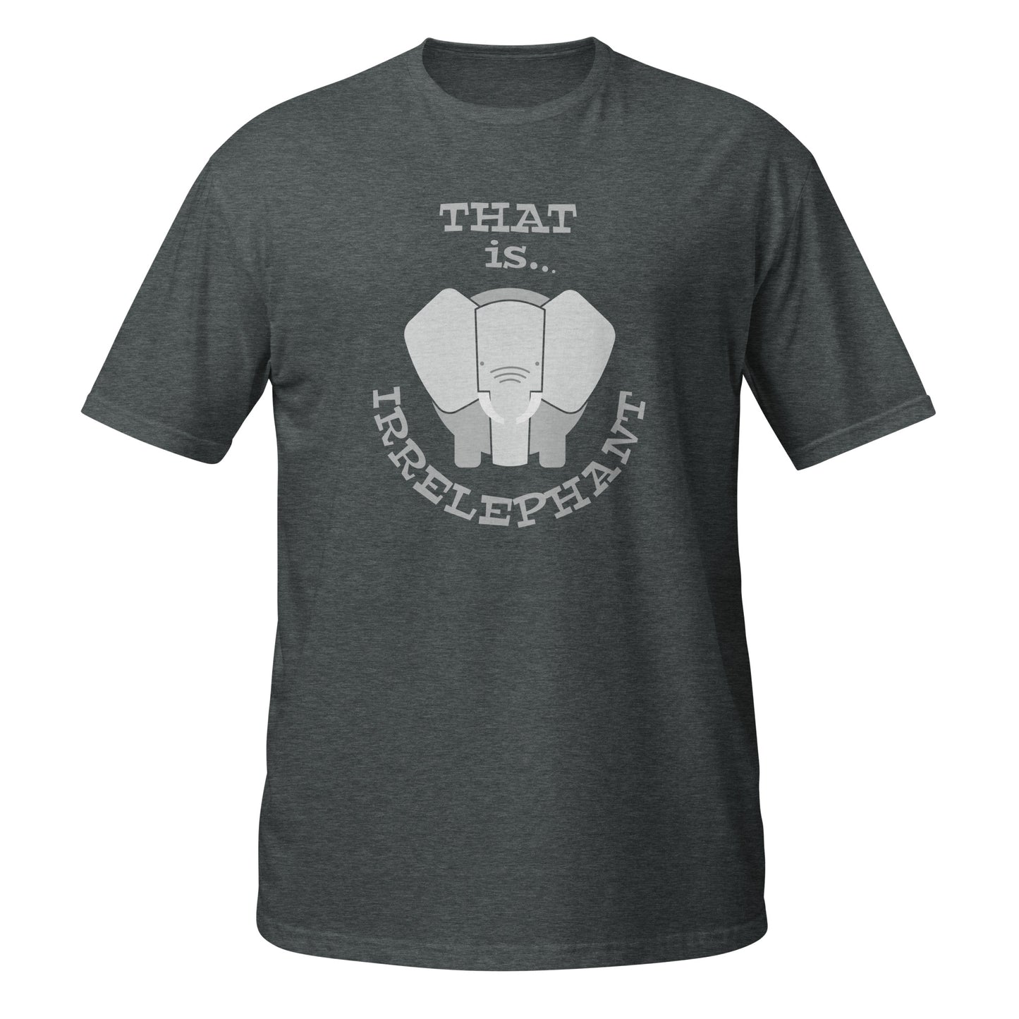 That Is Irrelephant Unisex T-Shirt - Funny Tee