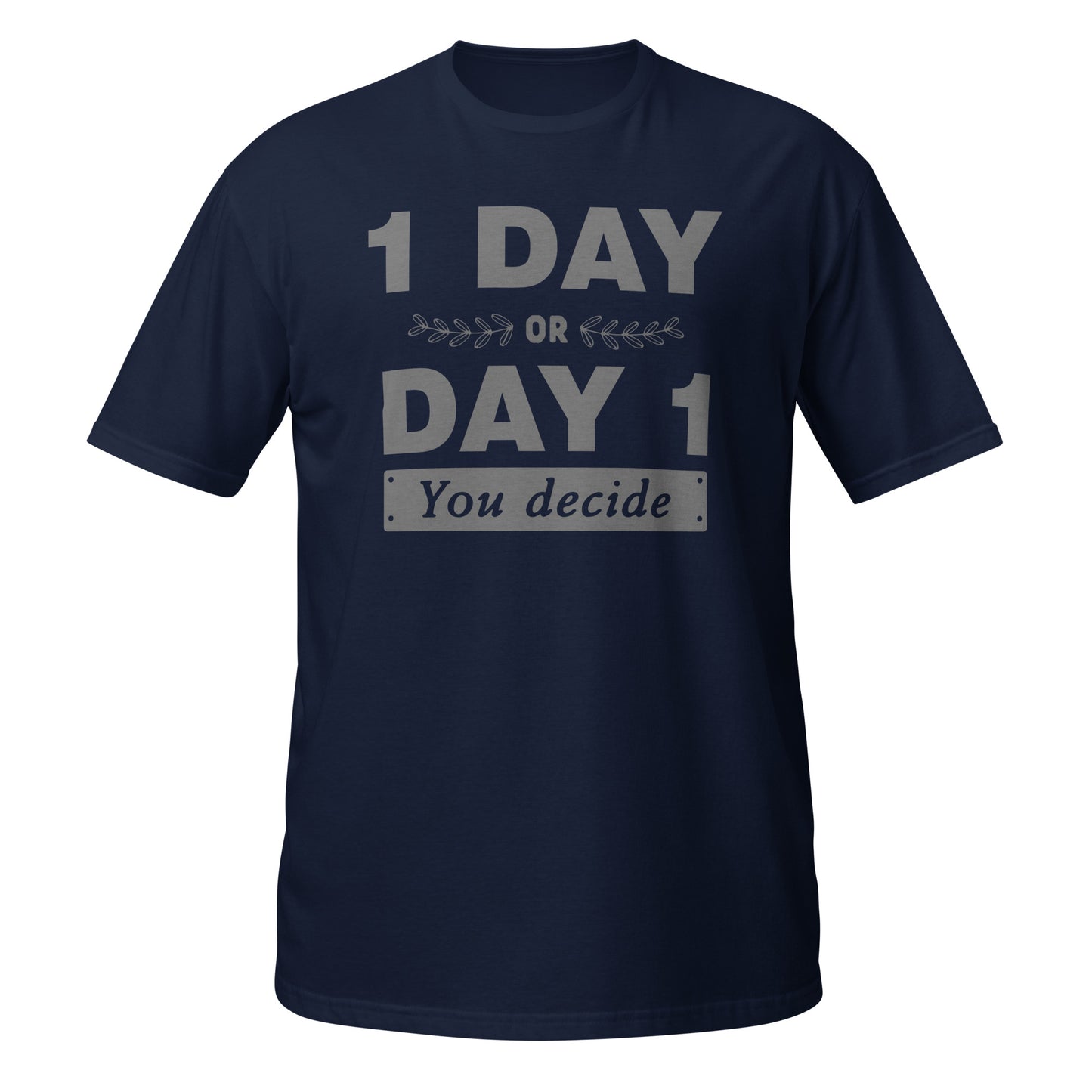 One Day or Day One Unisex T-Shirt - Motivational Slogan Tee