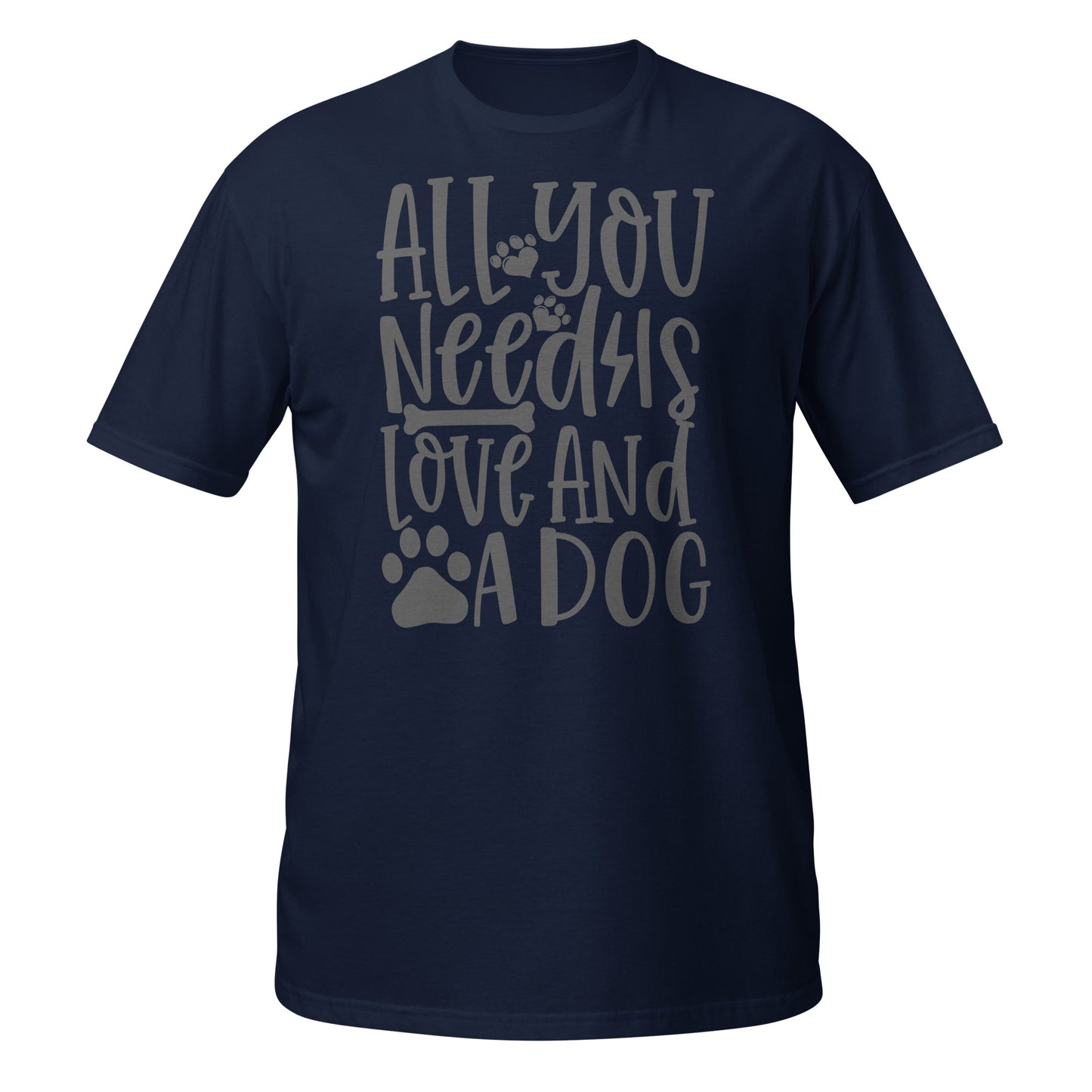 All You Need is Love And a Dog Unisex T-Shirt - Dog Lover Tee
