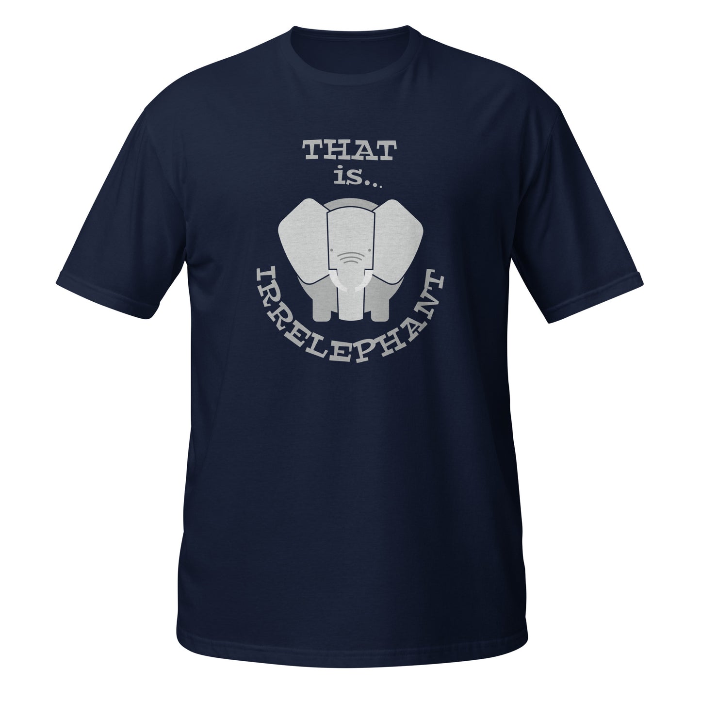 That Is Irrelephant Unisex T-Shirt - Funny Tee