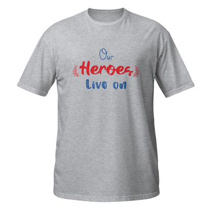 Our Heroes Live On Unisex T-Shirt