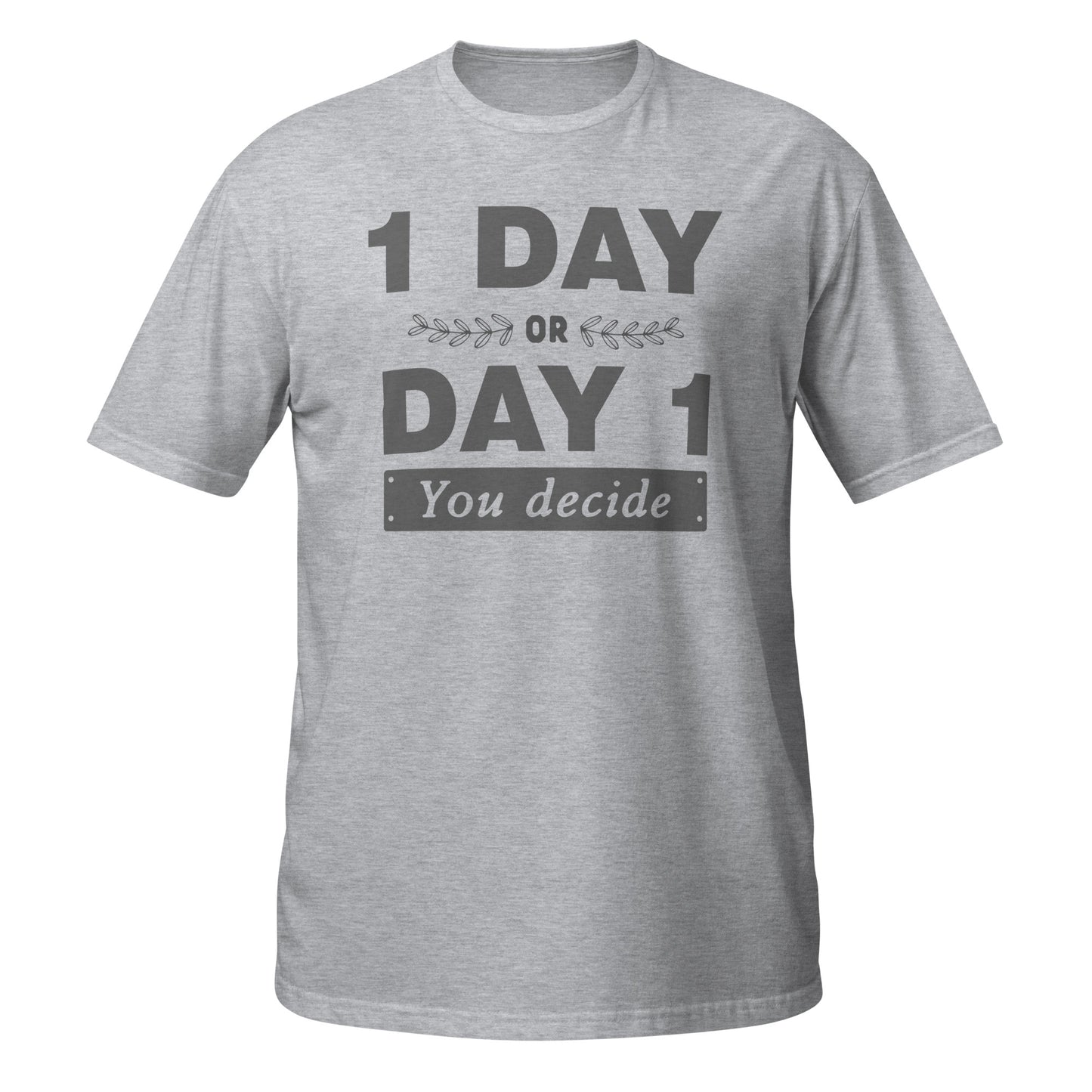 One Day or Day One Unisex T-Shirt - Motivational Slogan Tee