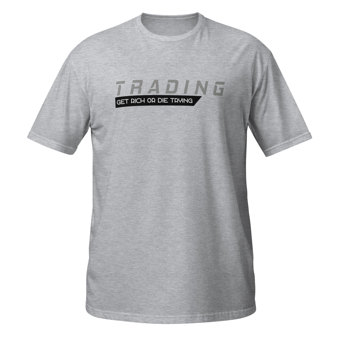 Trading: Get Rich Or Die Trying Unisex T-Shirt