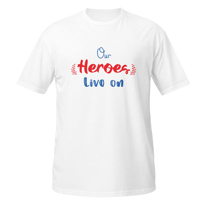 Our Heroes Live On Unisex T-Shirt