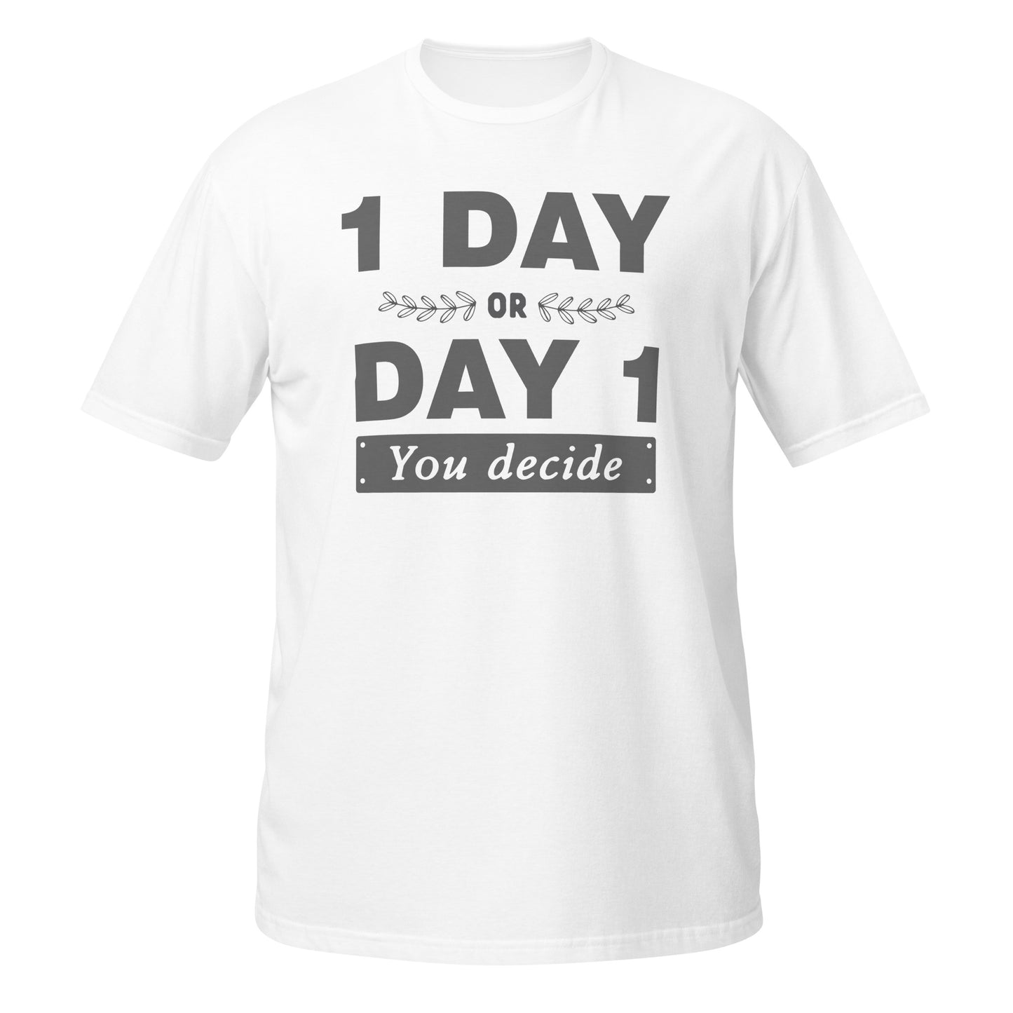 One Day or Day One Unisex T-Shirt - Motivational Slogan Tee