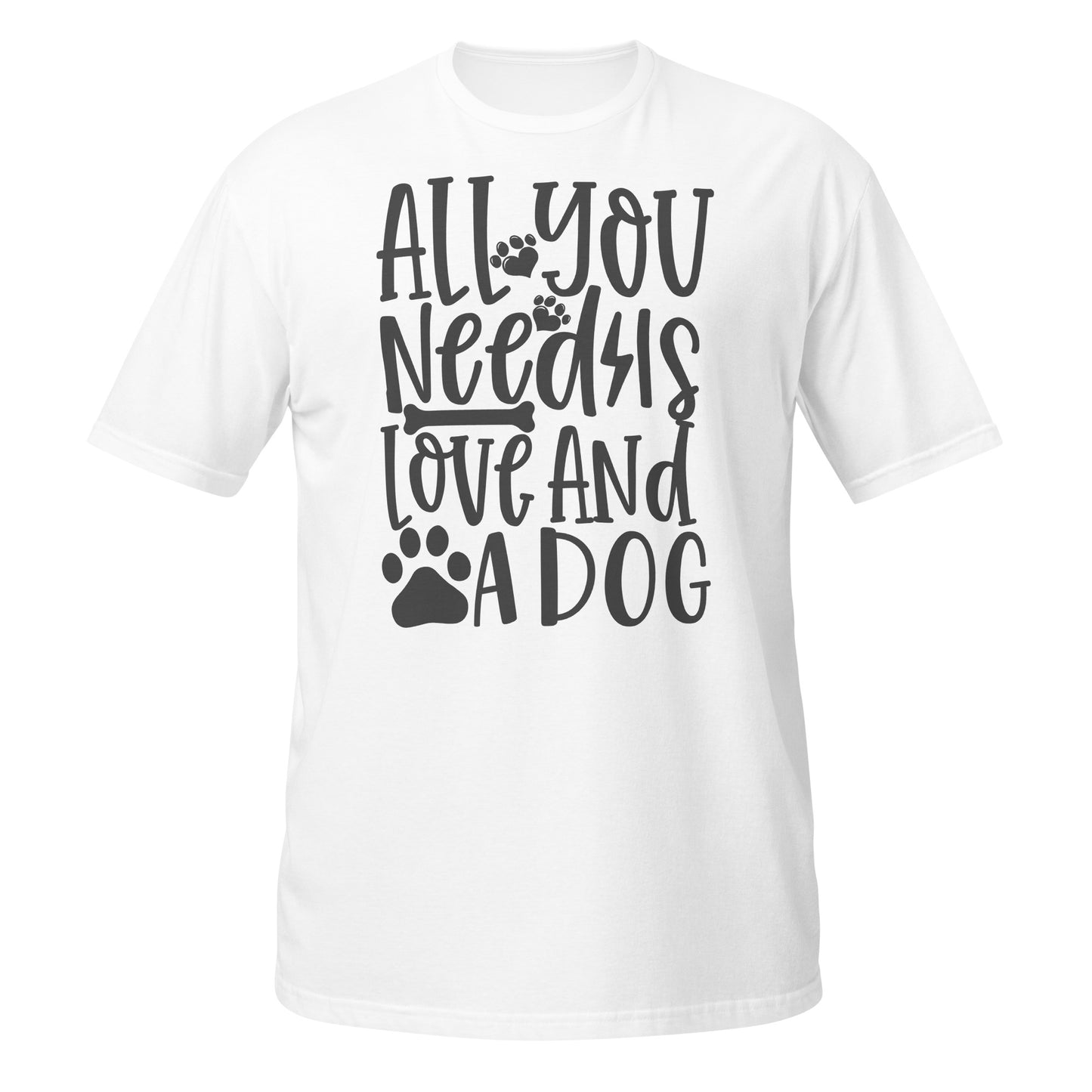 All You Need is Love And a Dog Unisex T-Shirt - Dog Lover Tee