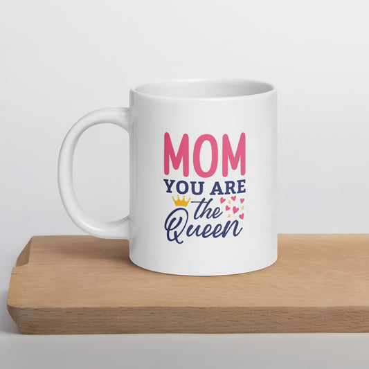 Mom You Are The Queen White Glossy Mug